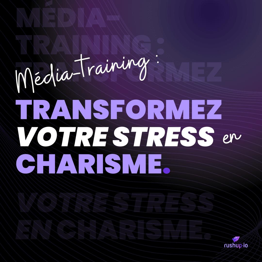 Média-training : Transformez votre stress en charisme rushup.io blog