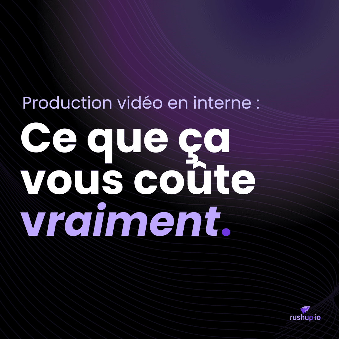 Production vidéo interne ce que ça vous coûte (vraiment) rushes.io