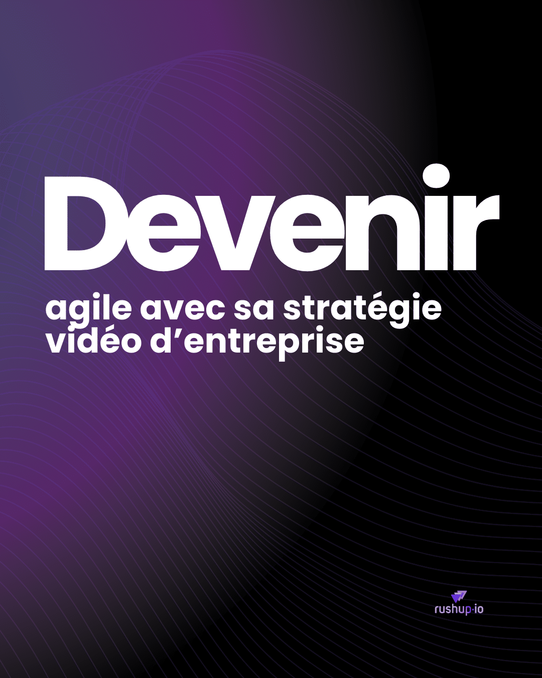 Devenir_agile_stratégie_vidéo_entreprise_rushup_io_blog