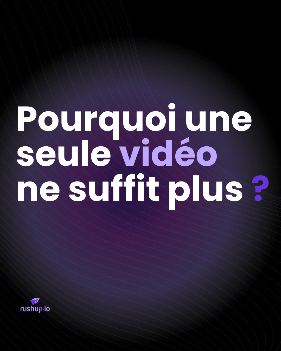 Pourquoi_une_ seule_ vidéo_ ne_ suffit_ plus_rushup_io-blog
