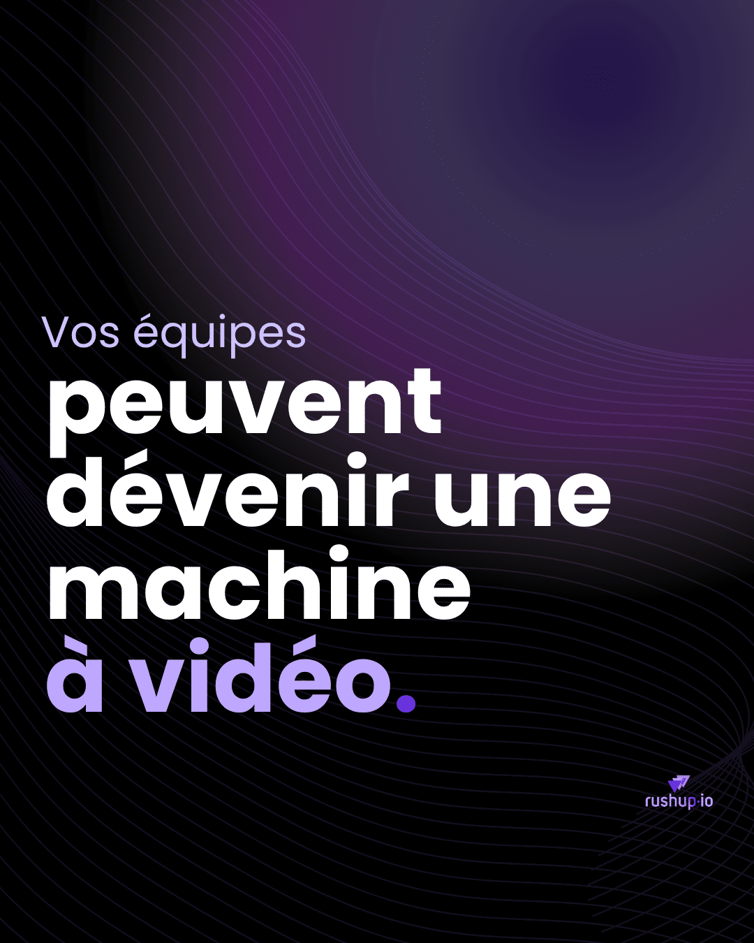Vos équipes peuvent devenir une machine à vidéos