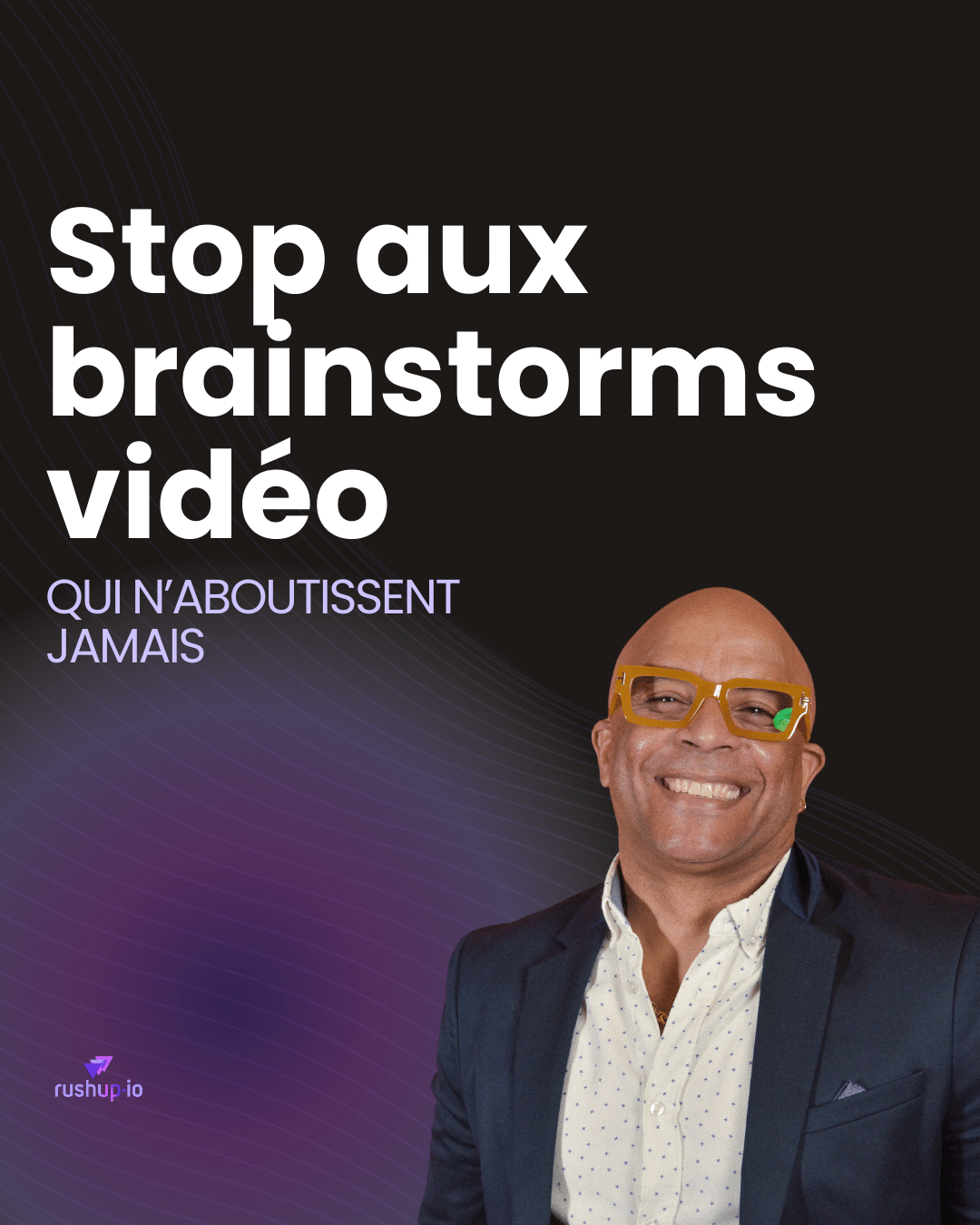 Stop aux brainstorms vidéo qui n’aboutissent jamais