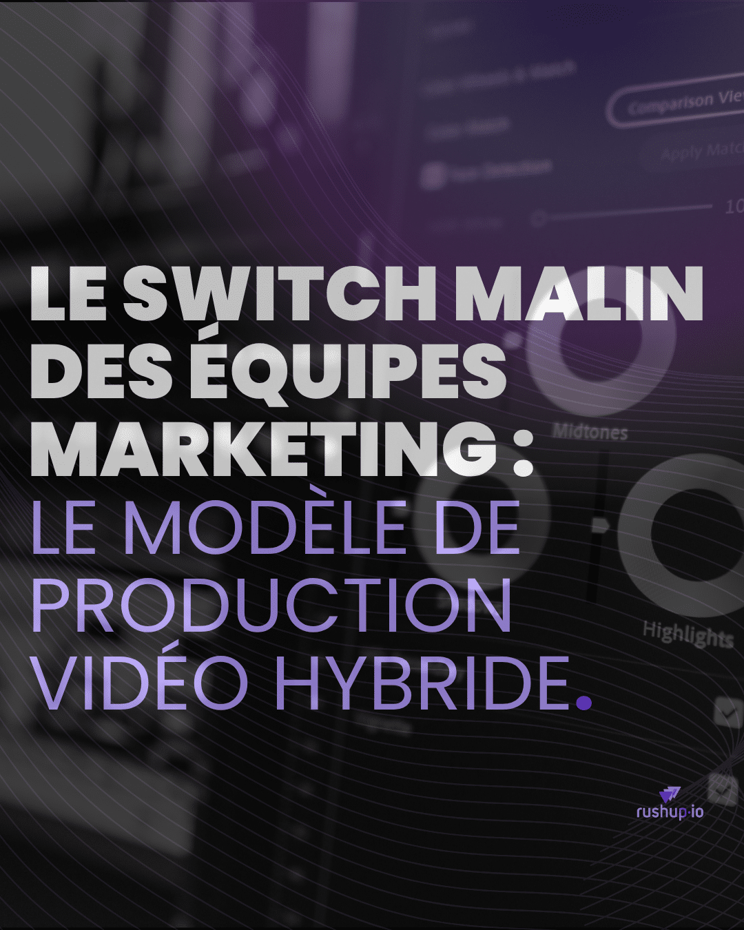 Le switch malin des équipes marketing Le modèle de production vidéo hybride