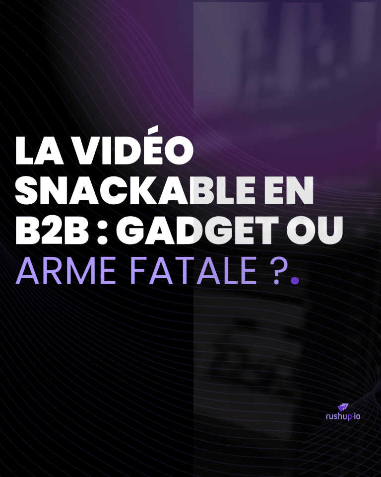 La vidéo snackable en B2B gadget ou arme fatale