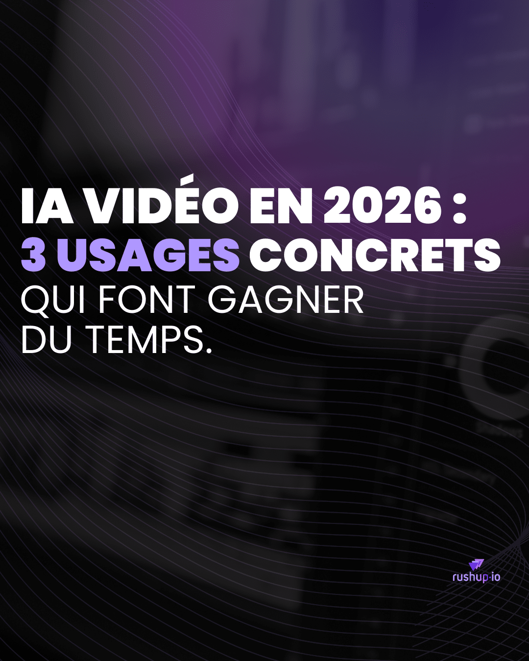 IA vidéo en 2026 3 usages concrets qui font gagner du temps