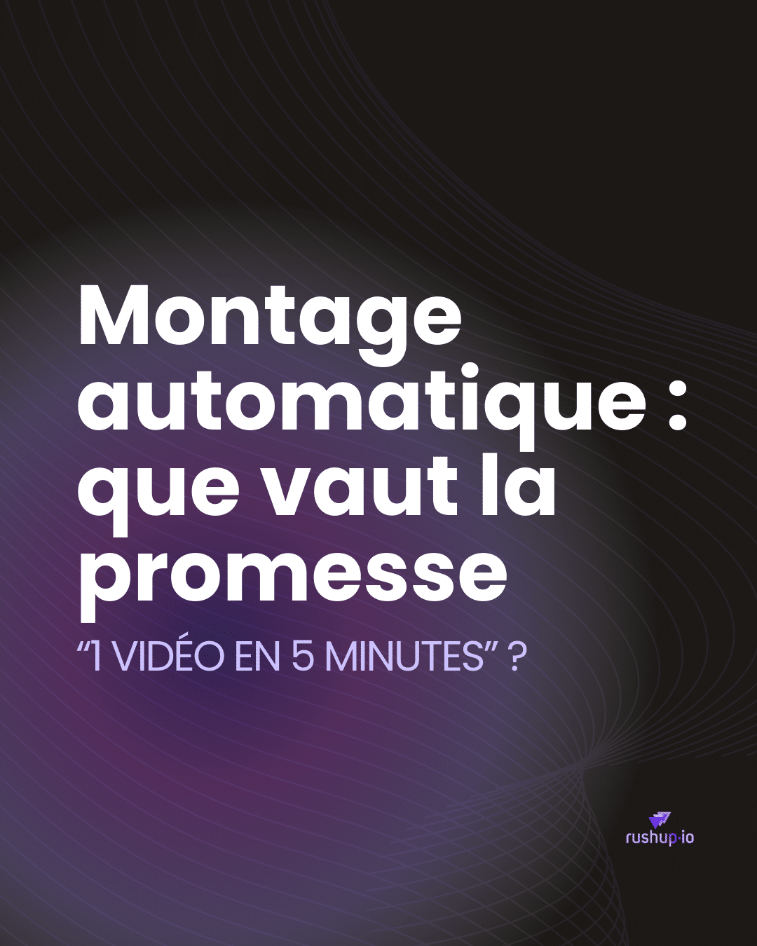 Montage automatique que vaut la promesse “1 vidéo en 5 minutes”