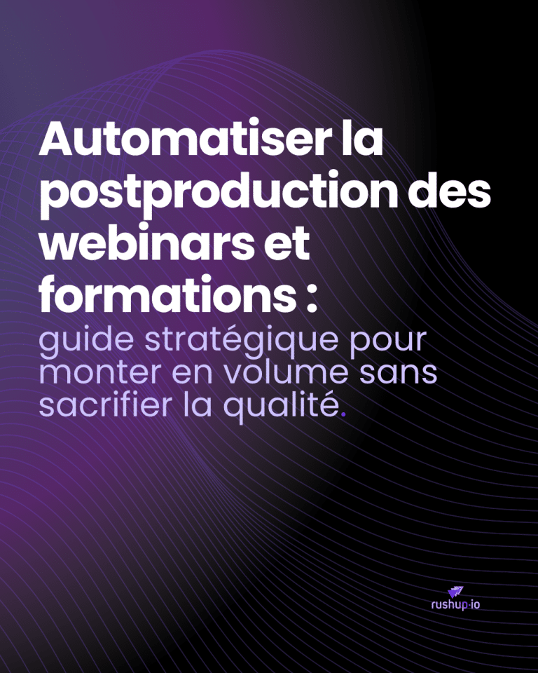 Automatiser la postproduction des webinars et formations guide stratégique pour monter en volume sans sacrifier la qualité