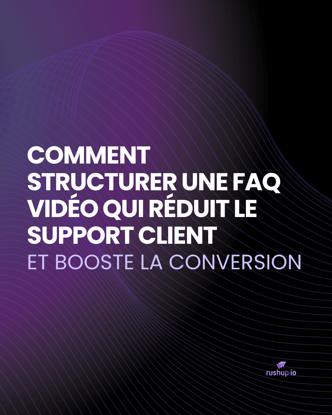 Comment structurer une FAQ vidéo qui réduit le support client et booste la conversion