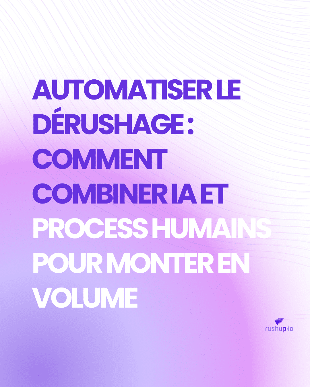 Automatiser le dérushage comment combiner IA et process humains pour monter en volume
